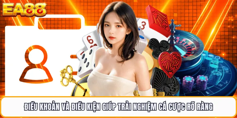 Điều khoản và điều kiện giúp trải nghiệm cá cược rõ ràng