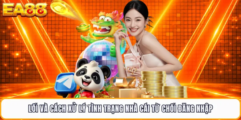 Lối và cách xử lý tình trạng nhà cái từ chối đăng nhập