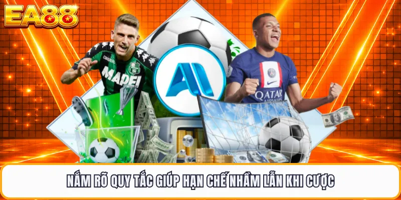 Nắm rõ quy tắc giúp hạn chế nhầm lẫn khi cược