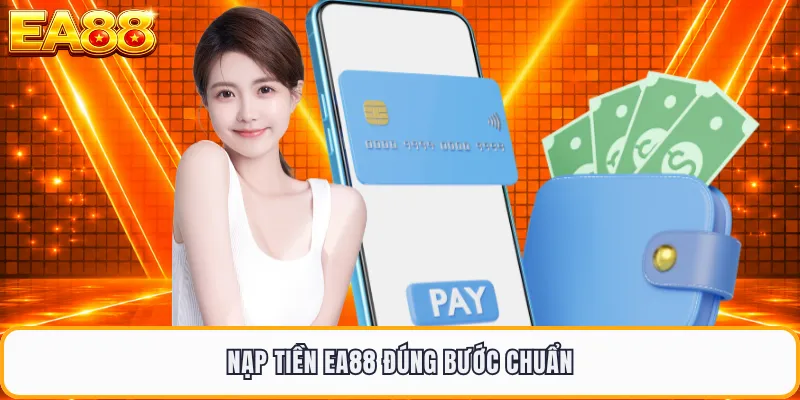 Nạp tiền EA88 đúng bước chuẩn