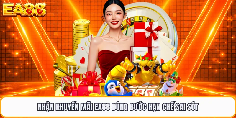 Nhận khuyến mãi EA88 đúng bước hạn chế sai sót