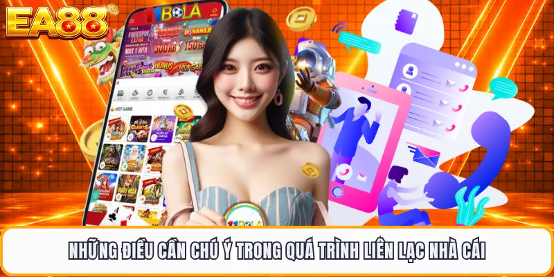 Những điều cần chú ý trong quá trình liên lạc nhà cái