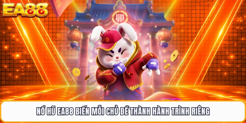Nổ hũ EA88 biến mỗi chủ đề thành hành trình riêng