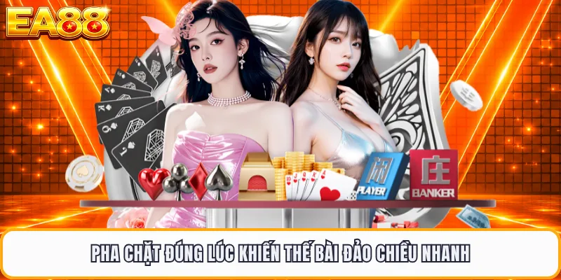 Pha chặt đúng lúc khiến thế bài đảo chiều nhanh