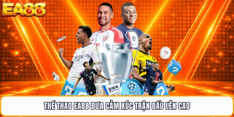 Thể thao EA88 đưa cảm xúc trận đấu lên cao