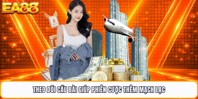 Theo dõi cầu bài giúp phiên cược thêm mạch lạc